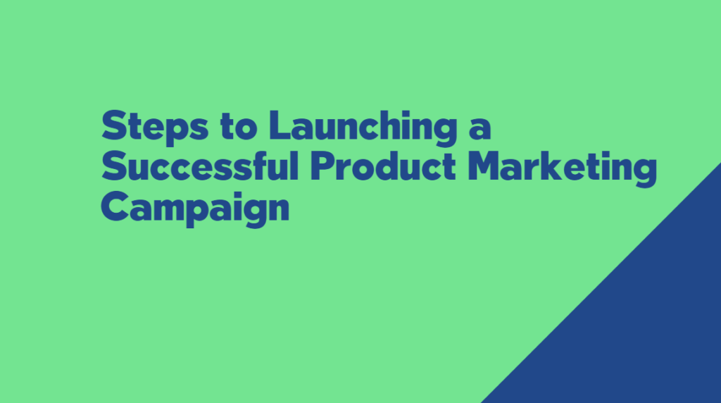 Steps to Launching a Successful Product Marketing Campaign