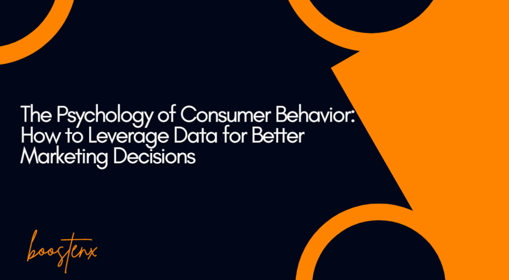 The Psychology of Consumer Behavior: How to Leverage Data for Better Marketing Decisions