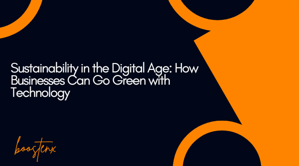 Sustainability in the Digital Age: How Businesses Can Go Green with Technology