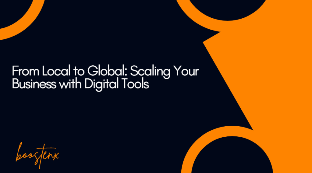 From Local to Global: Scaling Your Business with Digital Tools