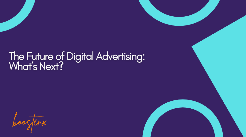 The Future of Digital Advertising: What’s Next?