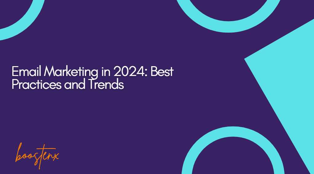 Email Marketing in 2024: Best Practices and Trends