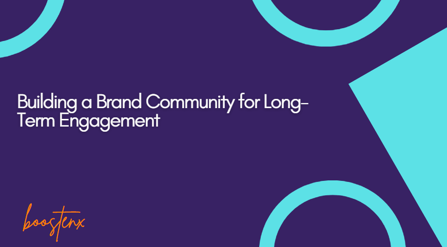 Building a Brand Community for Long-Term Engagement