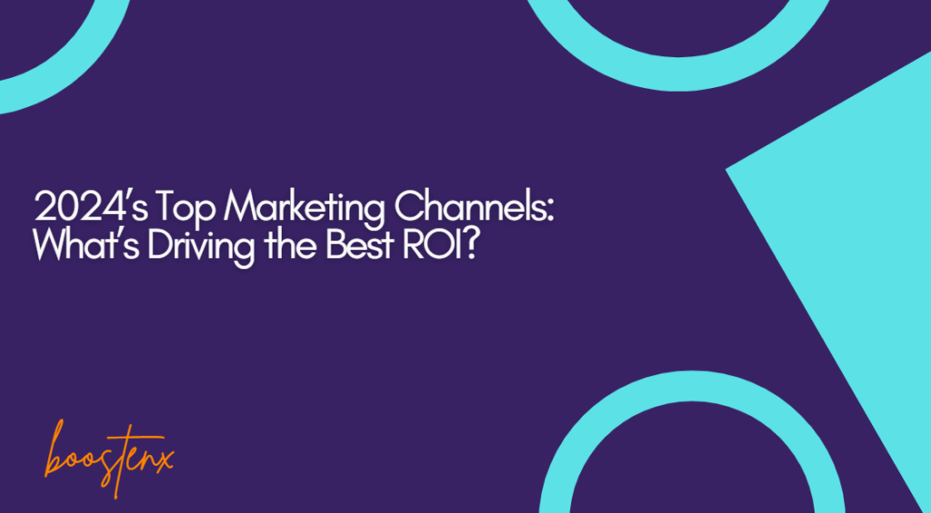 2024’s Top Marketing Channels: What’s Driving the Best ROI?