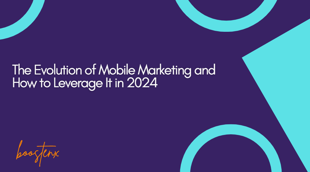 The Evolution of Mobile Marketing and How to Leverage It in 2024