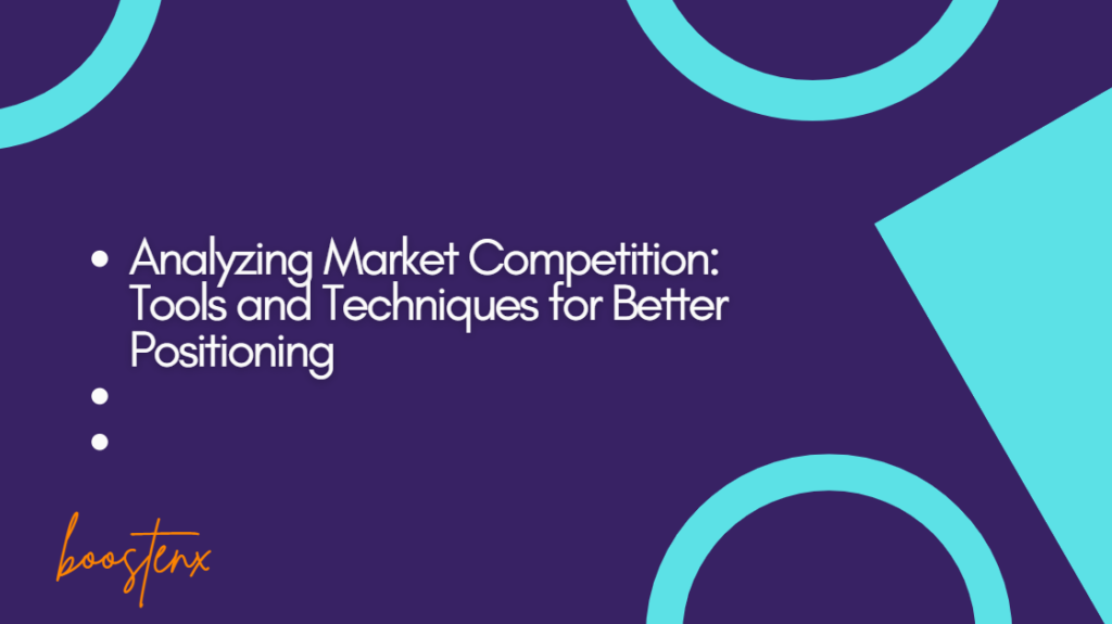 Analyzing Market Competition: Tools and Techniques for Better Positioning