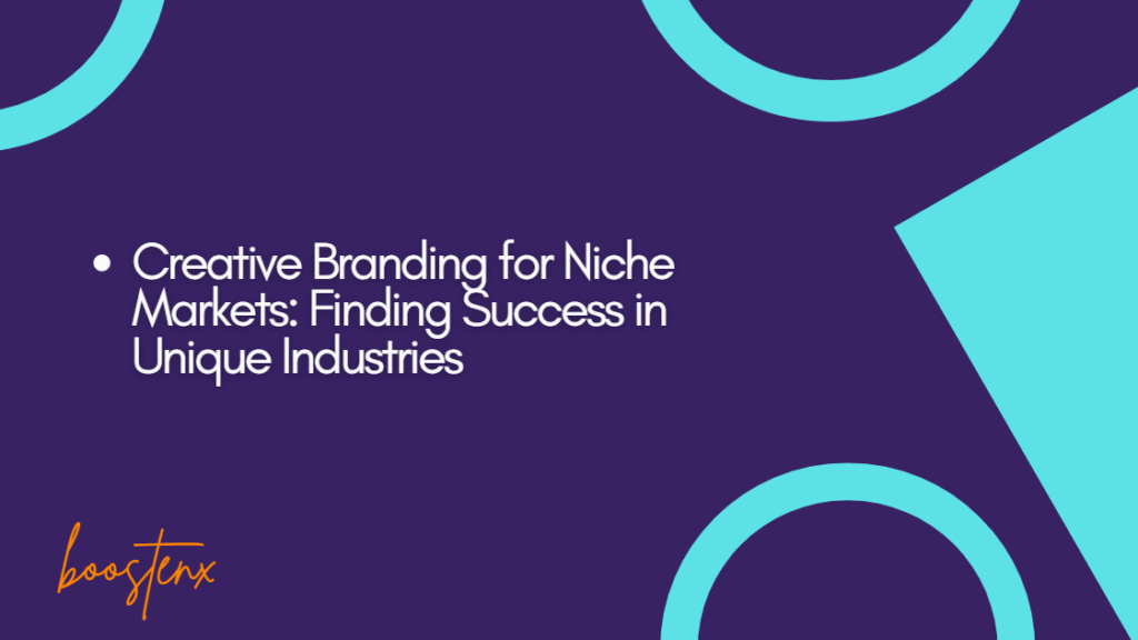 Creative Branding for Niche Markets: Finding Success in Unique Industries