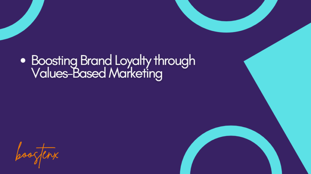 Boosting Brand Loyalty Through Values-Based Marketing