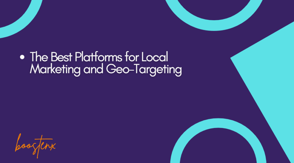 The Best Platforms for Local Marketing and Geo-Targeting