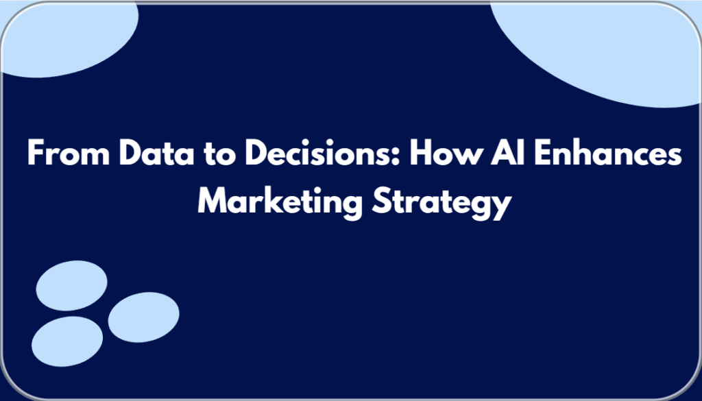 From Data to Decisions: How AI Enhances Marketing Strategy