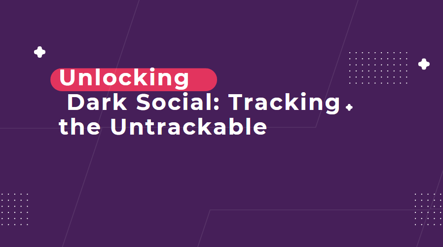 Unlocking Dark Social: Tracking the Untrackable